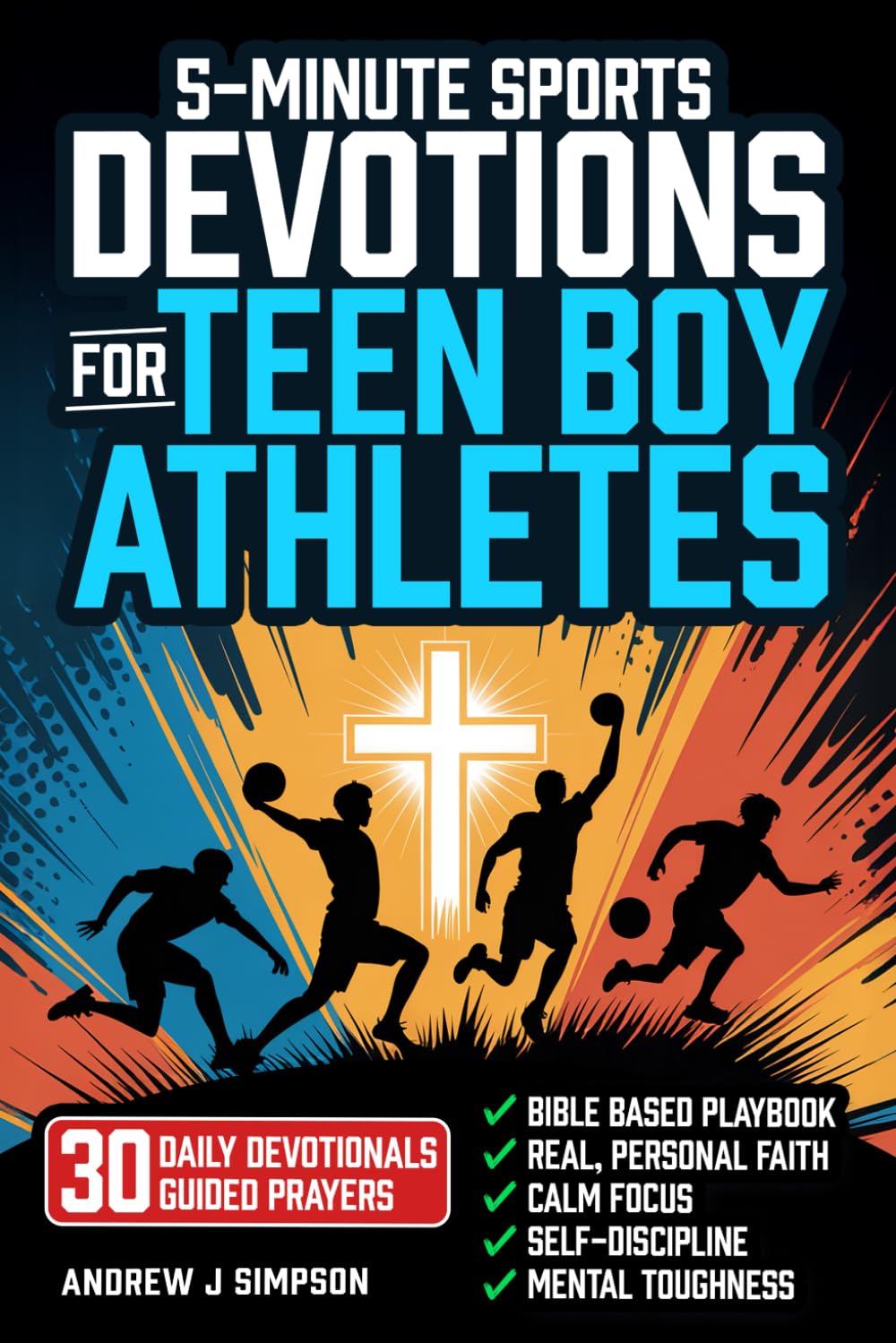 5-Minute Sports Devotions for Teen Boy Athletes: The Bible Based Playbook with 30 Daily Devotionals & Guided Prayers to Help Young Christian Guys Build Focus, Discipline, & Mental Toughness