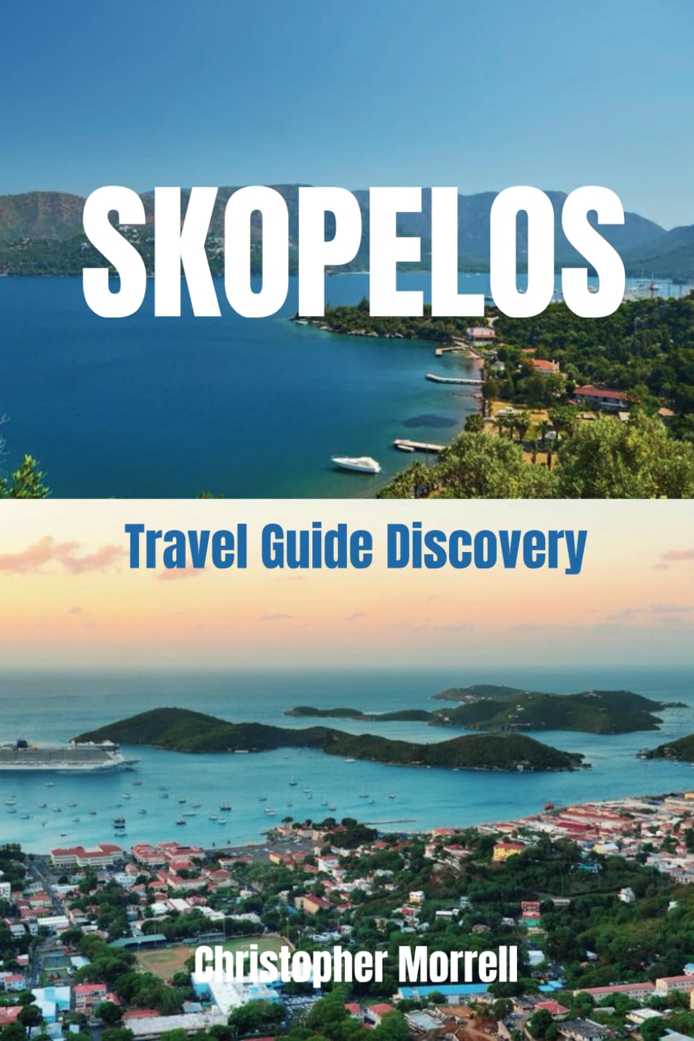 Skopelos Travel Guide Discovery: Your all-in-one handbook for discovering hidden gems, top attractions, best beaches, relaxation hotspots, culinary ... Uncovered: City by City/ Island by Island)