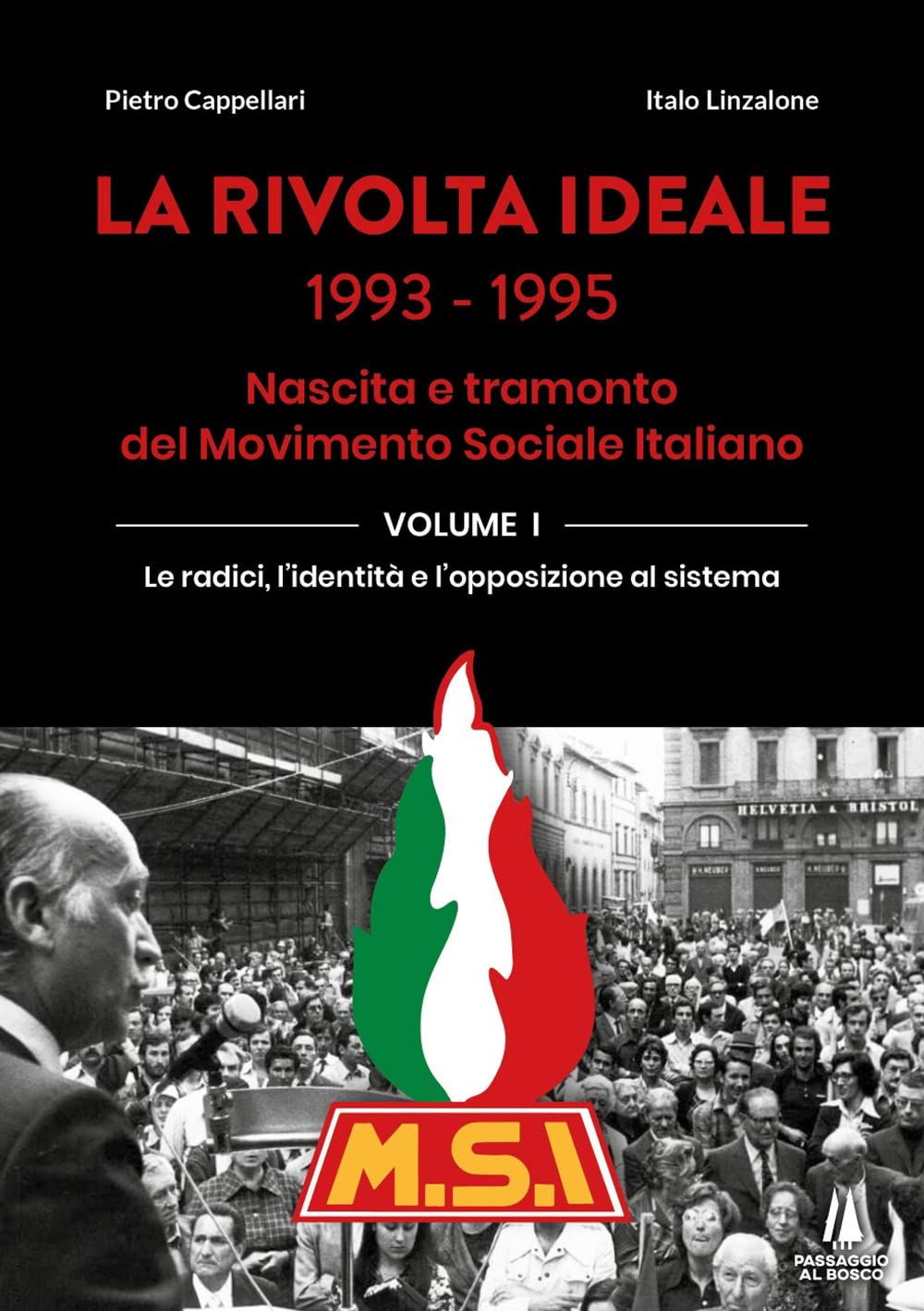La Rivolta Ideale 1993-1995. Nascita E Tramonto Del Movimento Sociale Italiano. Le Radici, L'identità E L'opposizione Al Sistema (Vol. 1) - 4