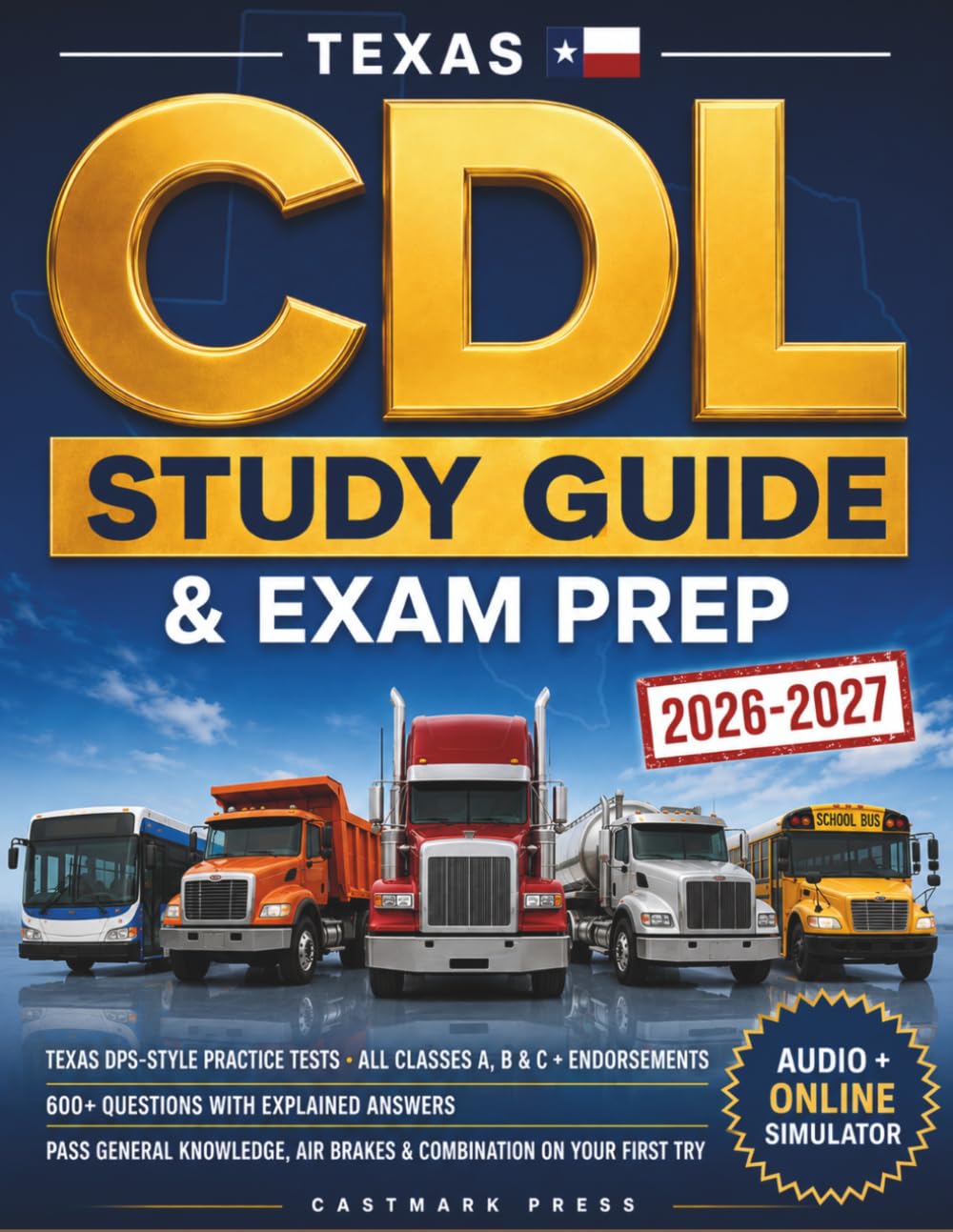 Texas CDL Study Guide & Exam Prep 2026-2027: Texas DPS-Style Practice Tests, Class A, B & C + All Endorsements | 600+ Questions with Explained Answers ... & Combination (Audio + Online Simulator)