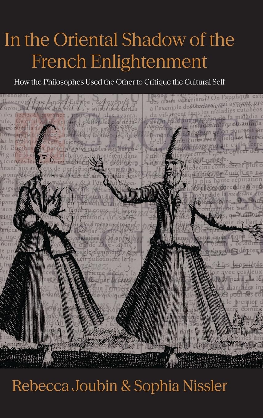 In the Oriental shadow of the French Enlightenment: How the Philosophes Used the Other to Critique the Cultural Self