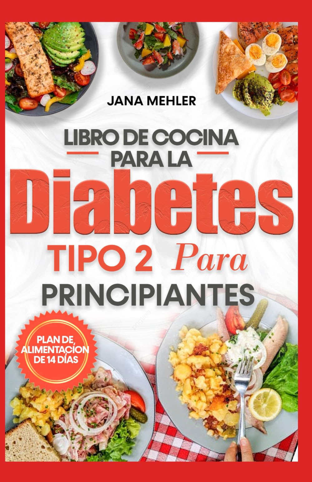 LIBRO DE COCINA PARA LA DIABETES TIPO 2 PARA PRINCIPIANTES: Recetas sencillas bajas en azúcar y carbohidratos para controlar el azúcar en sangre