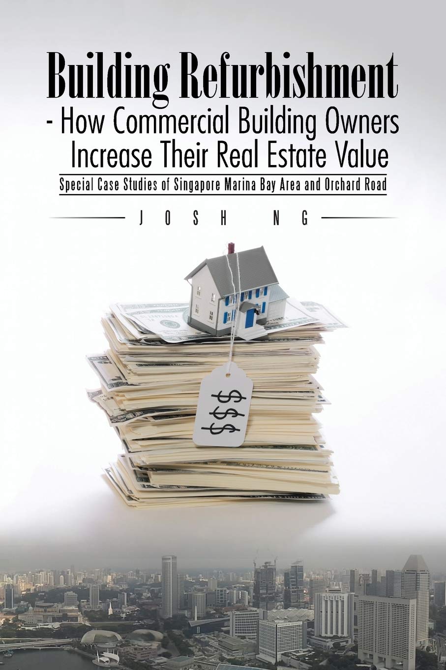 Building Refurbishment - How Commercial Building Owners Increase Their Real Estate Value: Special Case Studies of Singapore Marina Bay Area and