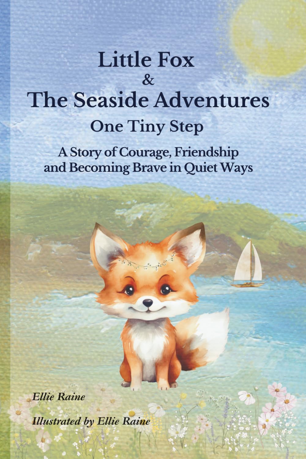 Little Fox & The Seaside Adventures: One Tiny Step | A Story of Courage, Friendship and Becoming Brave in Quiet Ways