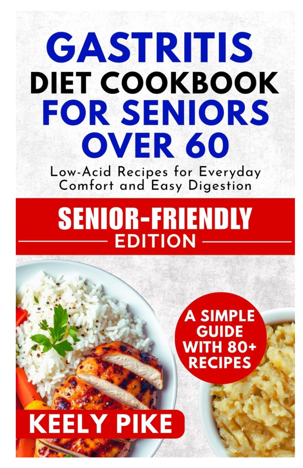 Gastritis Diet Cookbook for Seniors Over 60: Low-Acid Recipes for Everyday Comfort and Easy Digestion