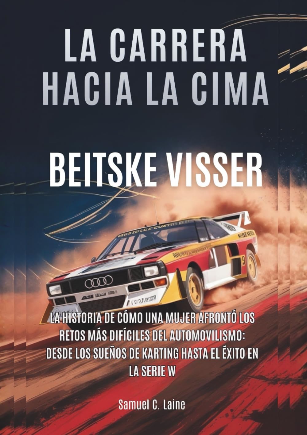 BEITSKE VISSER: La carrera hacia la cima: La historia de cómo una mujer afrontó los retos más difíciles del automovilismo: desde los sueños de karting ... MOTORSPORT: QUIENES SUPERARON LOS LÍMITES)