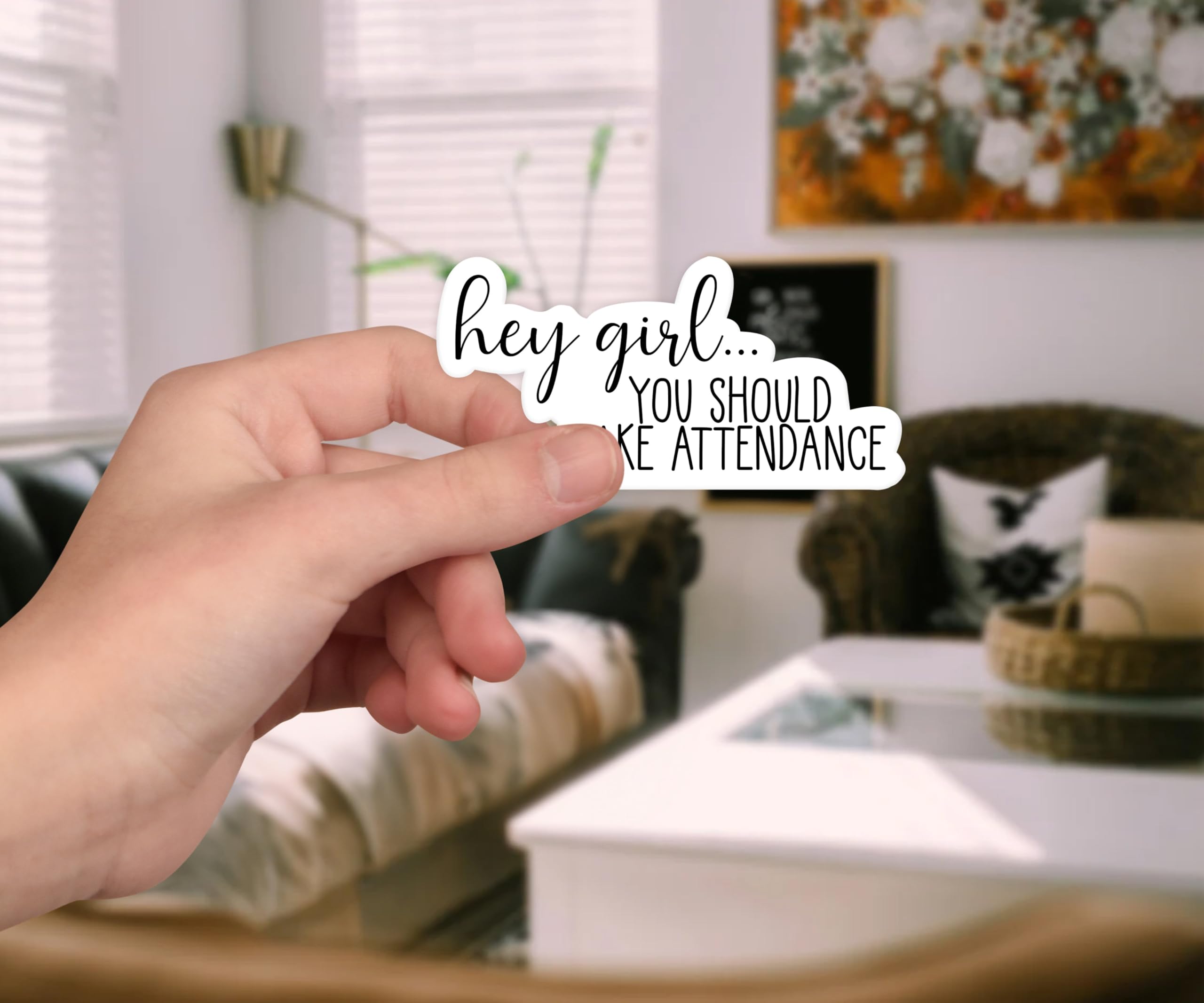 Hey Girl, You Should Take Attendance Sticker, 3\", 5\" Or 7\" Die-cut Window, Skateboard, Car, Wall Decal, Laptop Vinyl