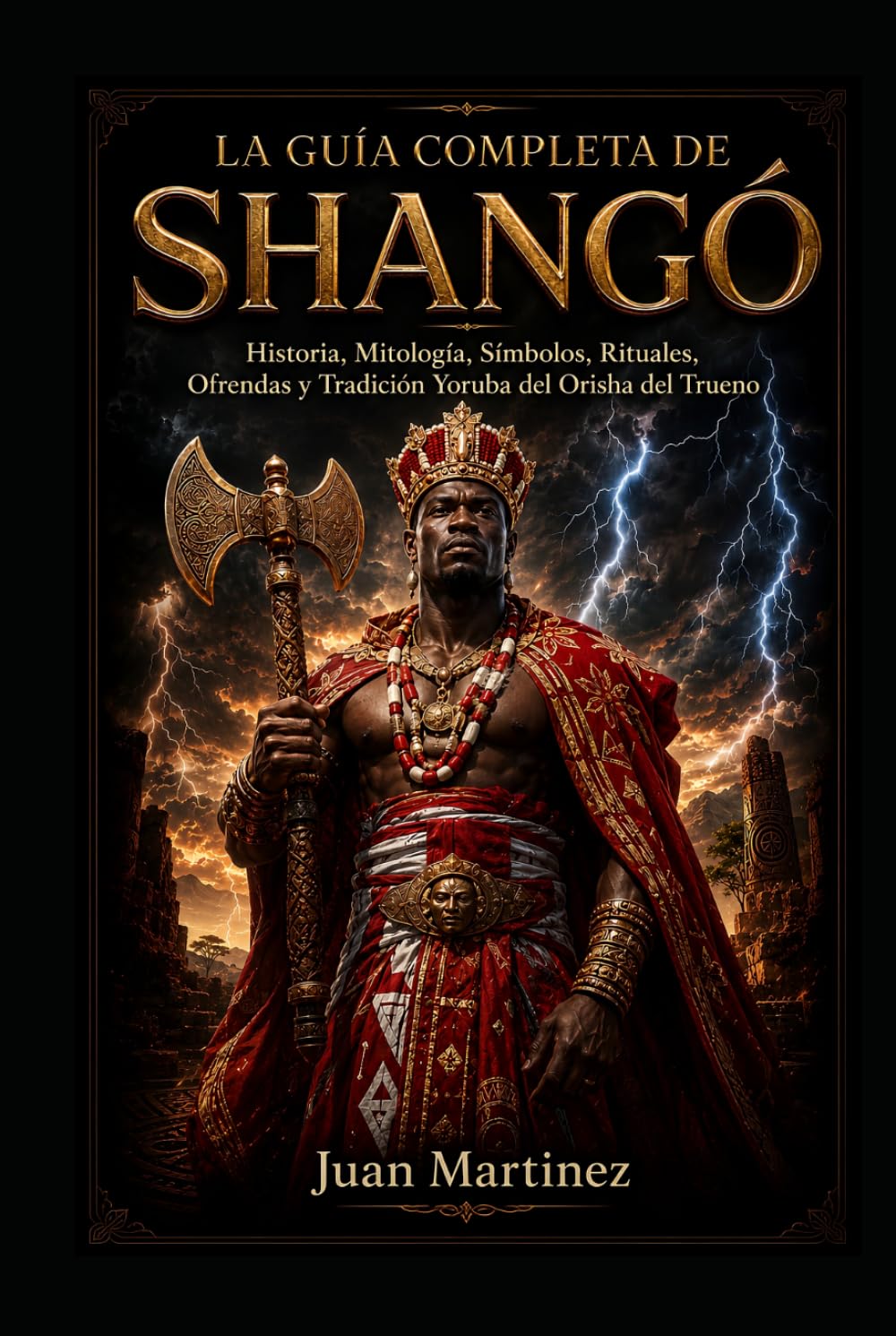 La Guía Completa de Shangó: Historia, Mitología, Símbolos, Rituales, Ofrendas y Tradición Yoruba del Orisha del Trueno