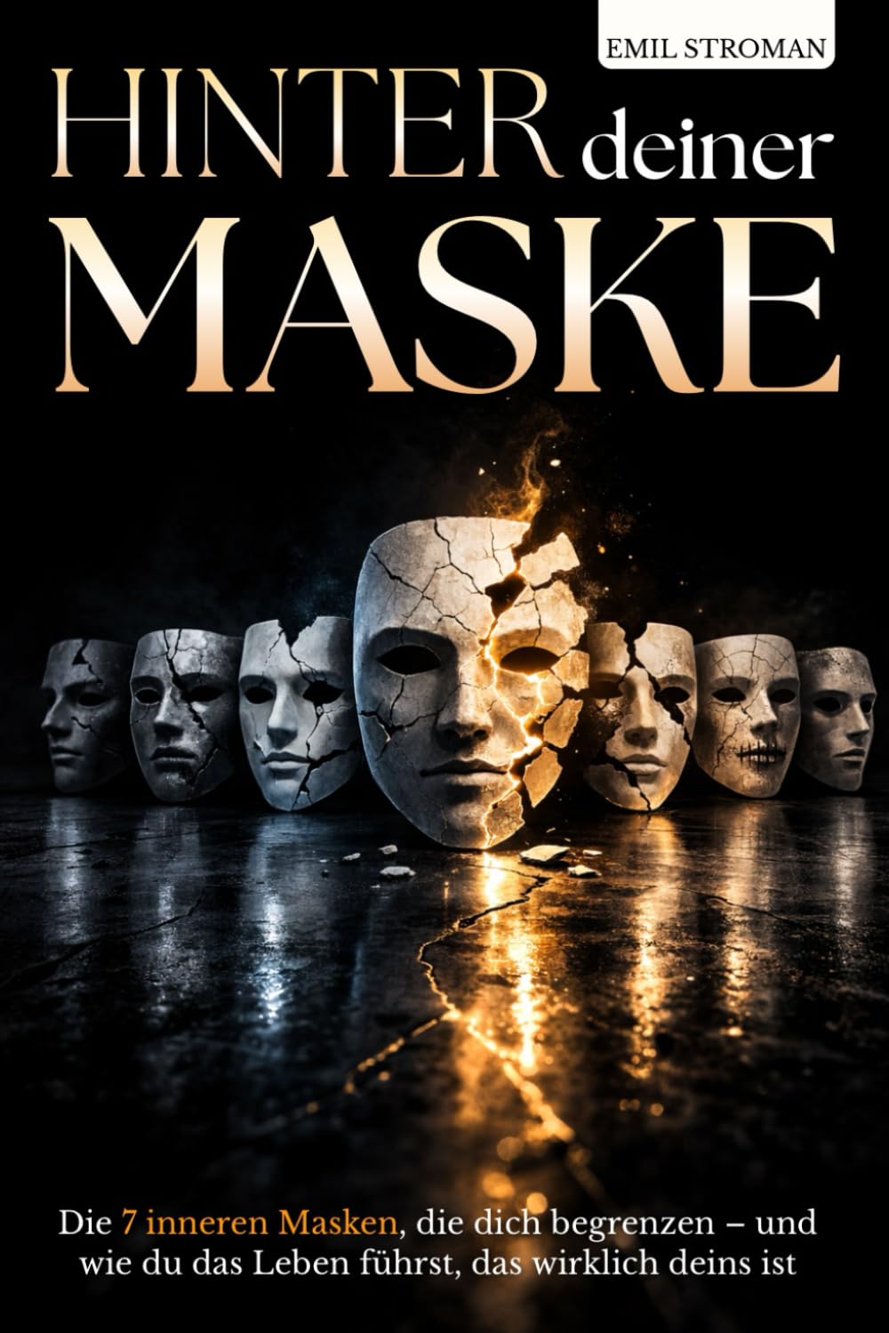Hinter deiner Maske: Die 7 inneren Masken, die dich begrenzen – wie du erlernte Rollen hinter dir lässt und bei dir selbst ankommst