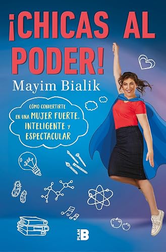¡Chicas al poder!: Cómo convertirte en una mujer fuerte, inteligente y espectacular (Somos B)