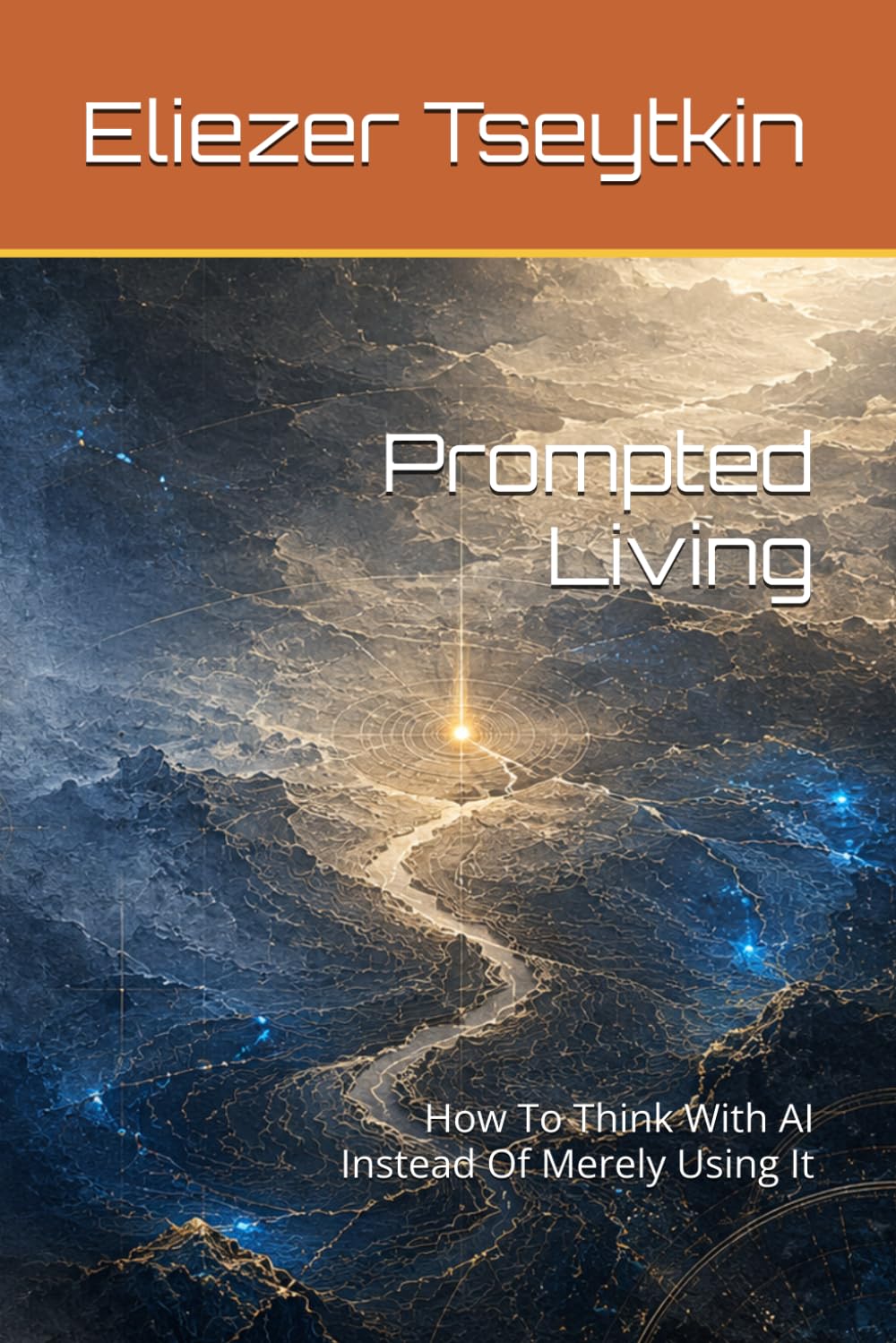 Prompted Living: How To Think With AI Instead Of Merely Using It