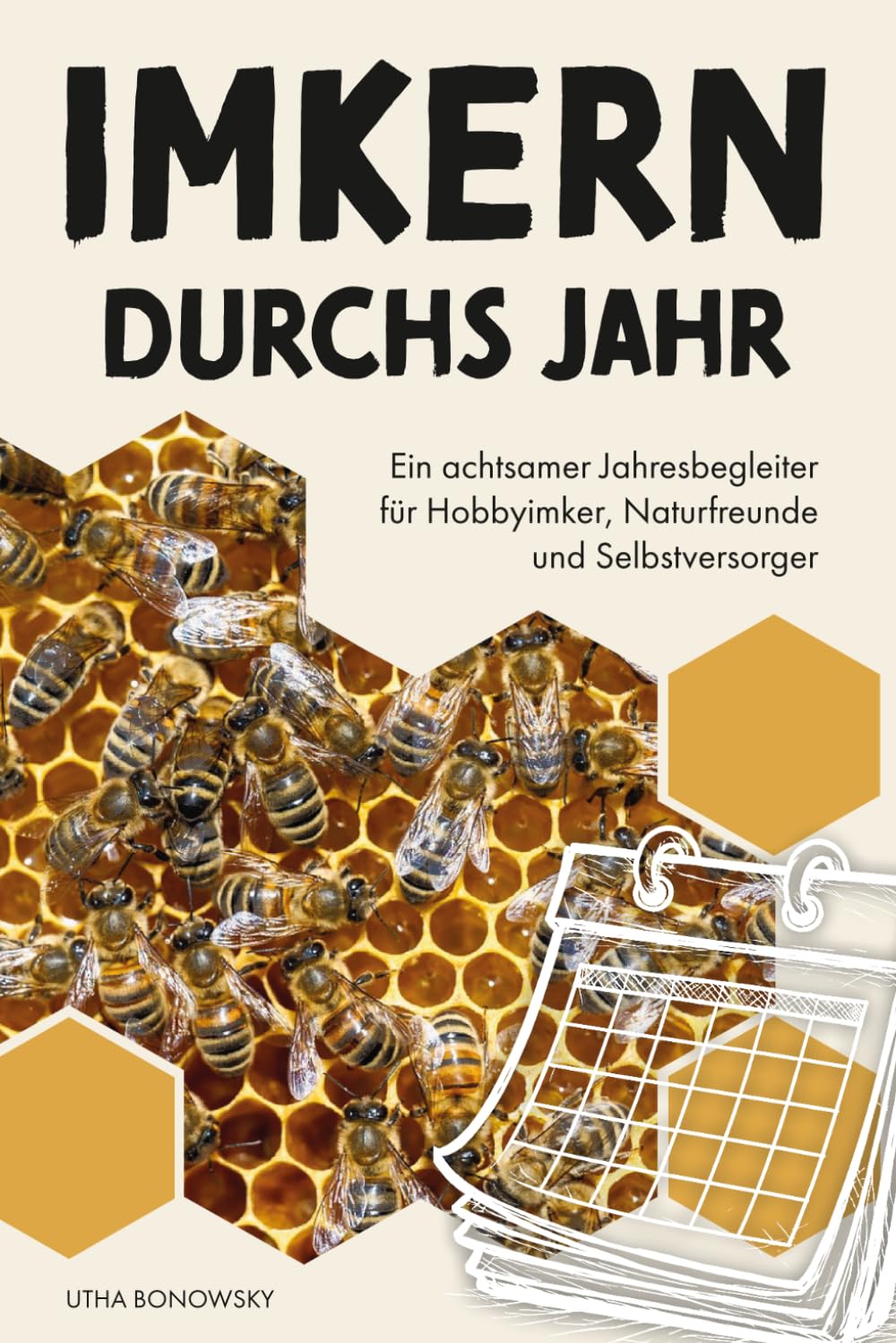 Imkern durchs Jahr: Ein achtsamer Jahresbegleiter für Hobbyimker, Naturfreunde und Selbstversorger