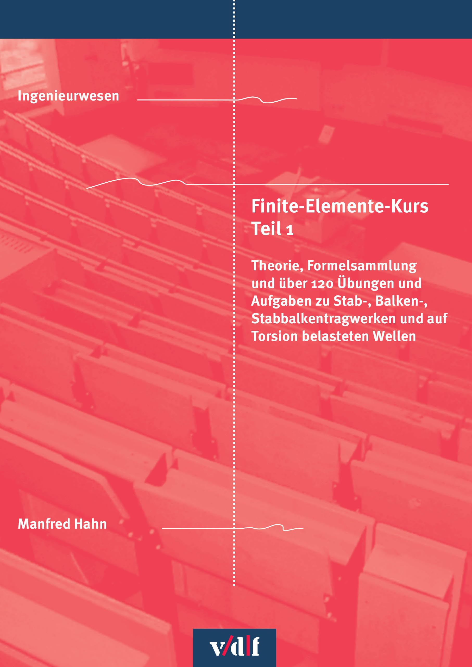 Finite-Elemente-Kurs Teil 1: Theorie, Formelsammlung und über 120 Übungen und Aufgaben zu Stab-, Balken-, Stabbalkentragwerken und auf Torsion belasteten Wellen