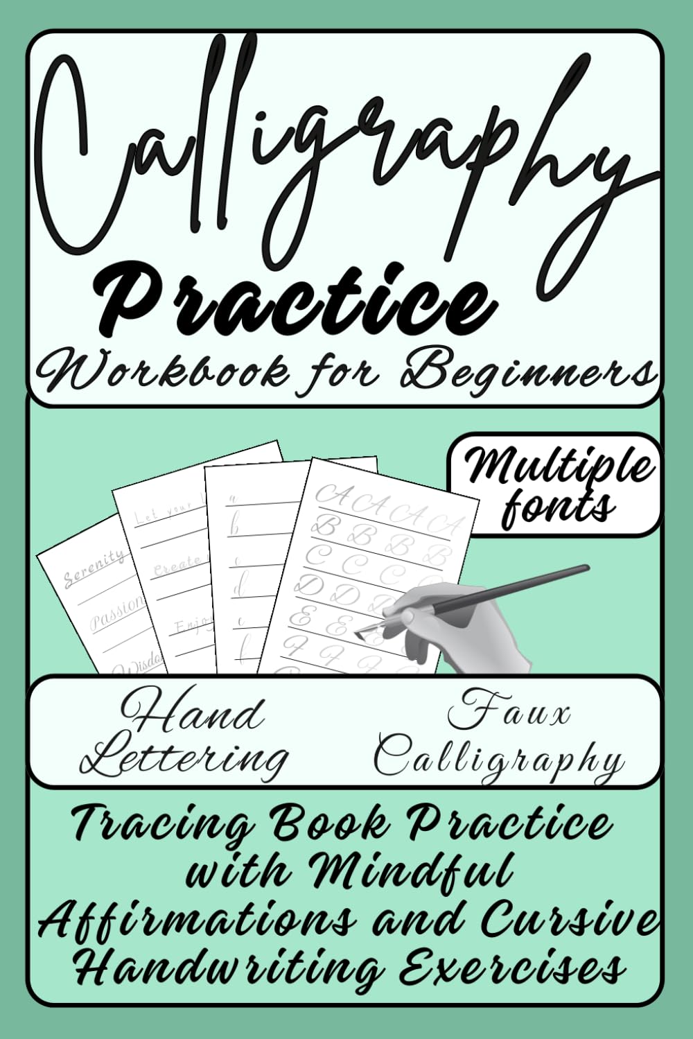 Calligraphy Practice Workbook for Beginners: Hand Lettering and Faux Calligraphy Tracing Book with Mindful Affirmations and Cursive Handwriting Exercises