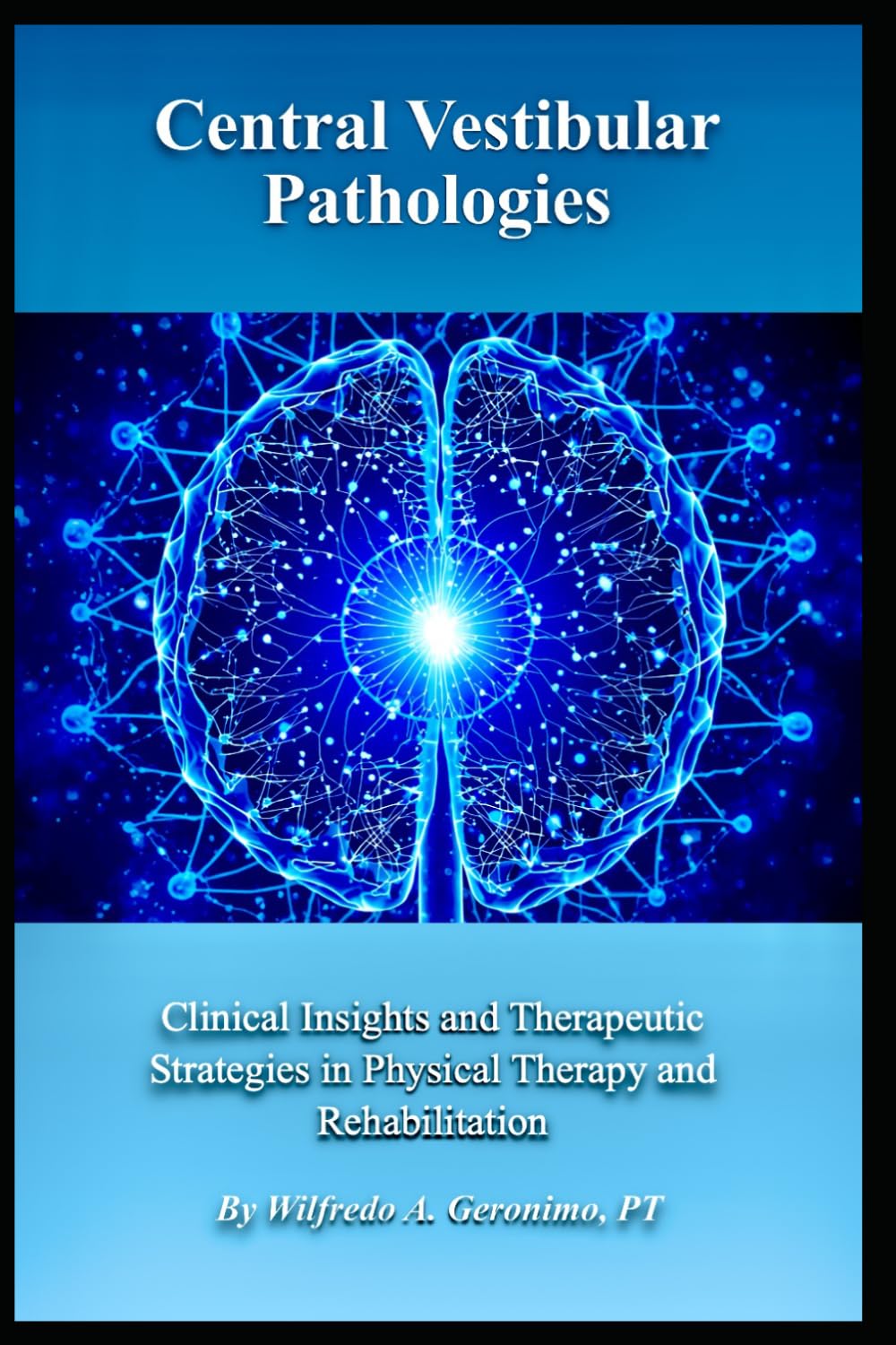 Central Vestibular Pathologies: Clinical Insights and Therapeutic Strategies in Physical Therapy and Rehabilitation