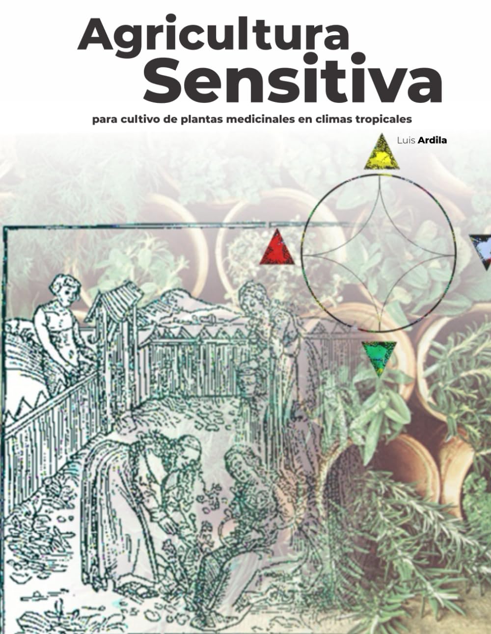Agricultura Sensitiva: Para cultivo de plantas medicinales y aromáticas en climas tropicales