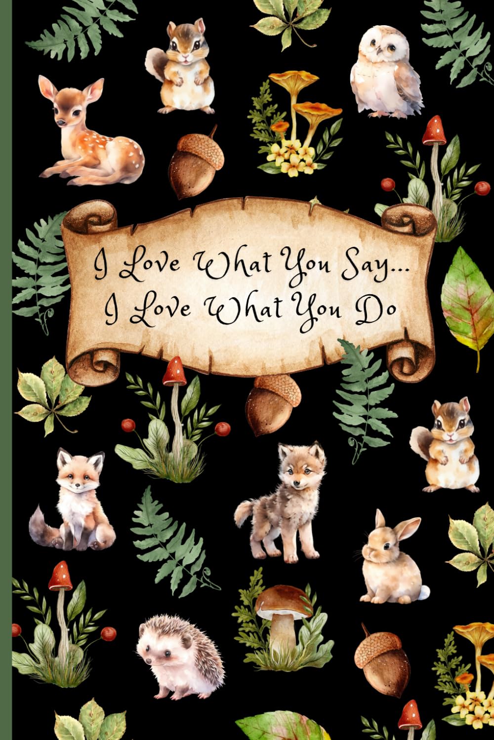 I Love What You Say....I Love What You Do: A Baby & Toddler Memory Journal to Record Funny Things Kids Say, Sweet Moments, and Childhood Memories