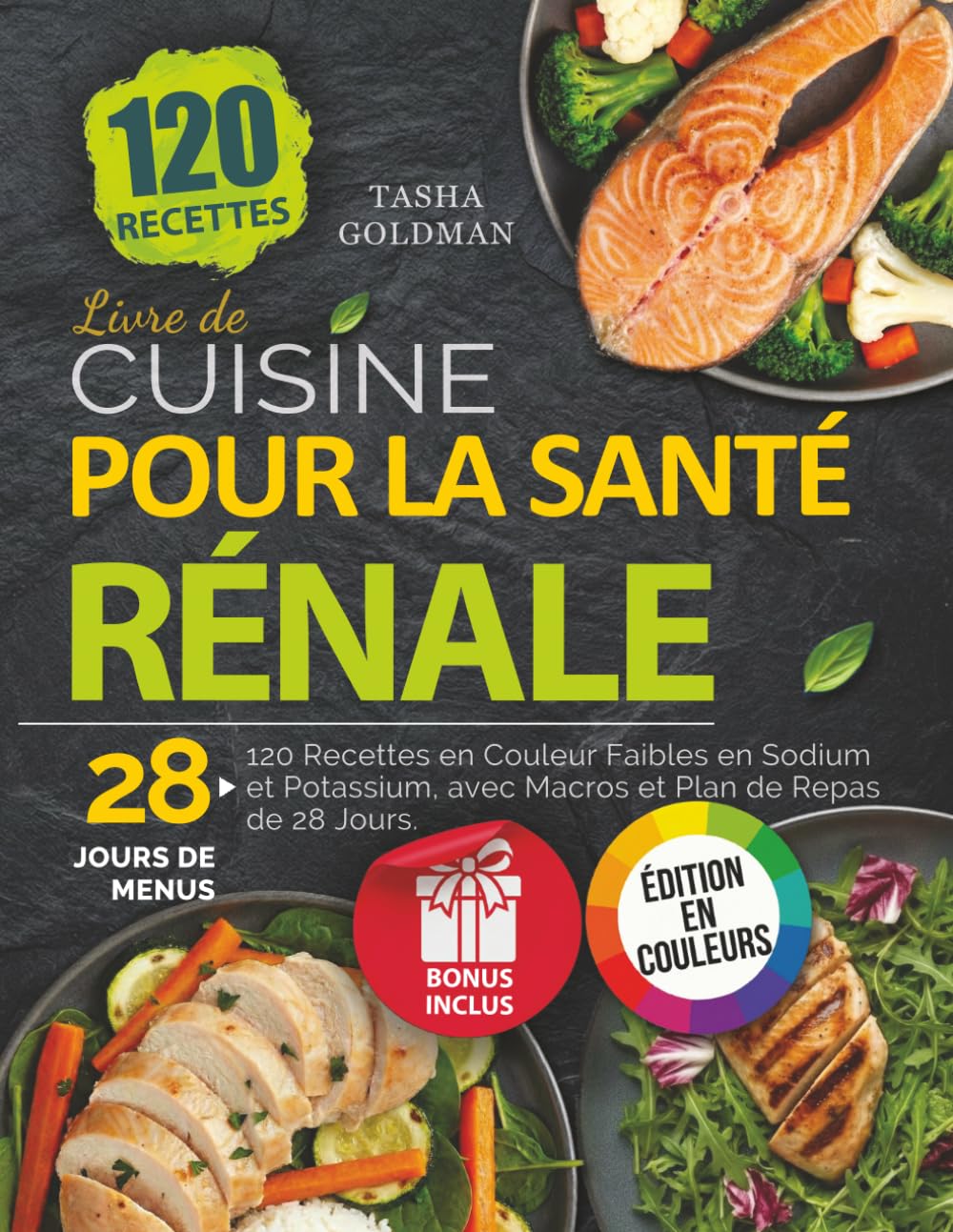 Livre de Cuisine pour la Santé Rénale: 120 Recettes en Couleur Faibles en Sodium et Potassium, avec Macros et Plan de Repas de 28 Jours.