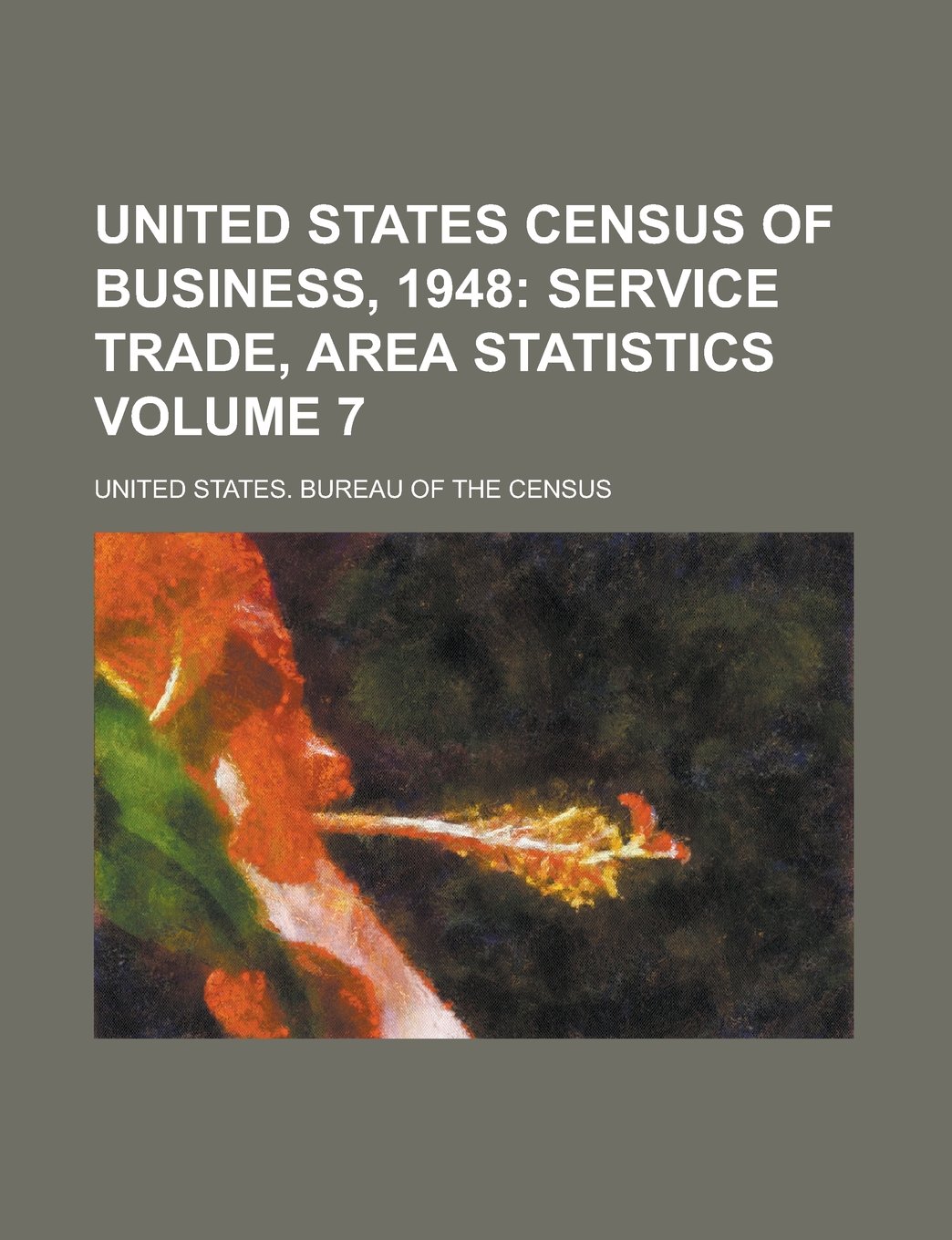 United States Census of Business, 1948 Volume 7