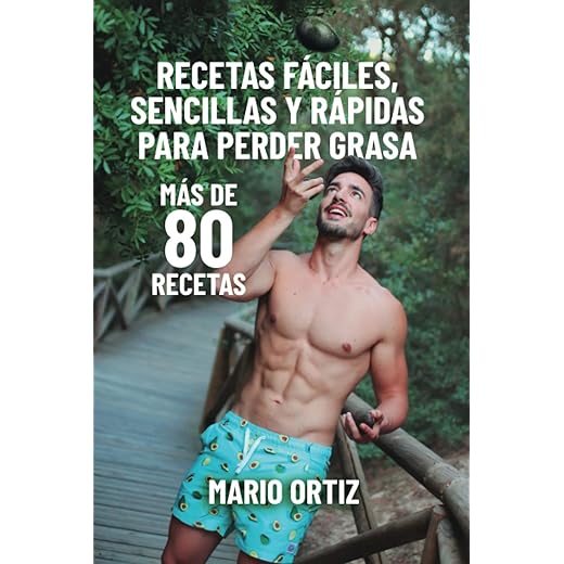 Recetas fáciles, sencillas y rápidas para perder grasa: Mario Ortiz