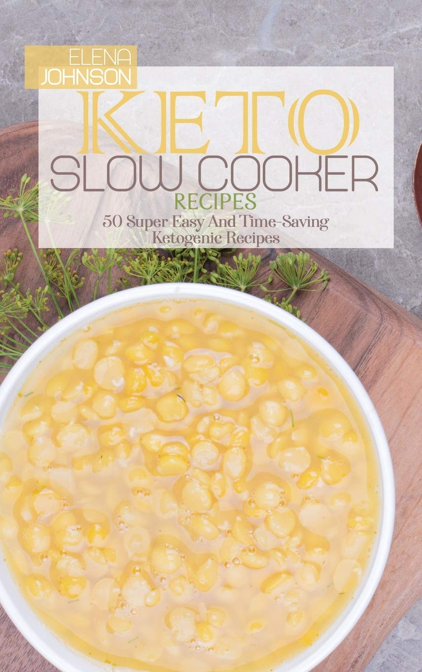 Keto Slow Cooker Recipes: 50 Super Easy And Time-Saving Ketogenic Recipes