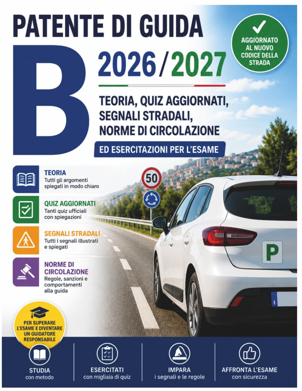 Patente di Guida B 2026/2027: Teoria, Quiz Aggiornati, Segnali Stradali, Norme di Circolazione ed Esercitazioni per l'Esame