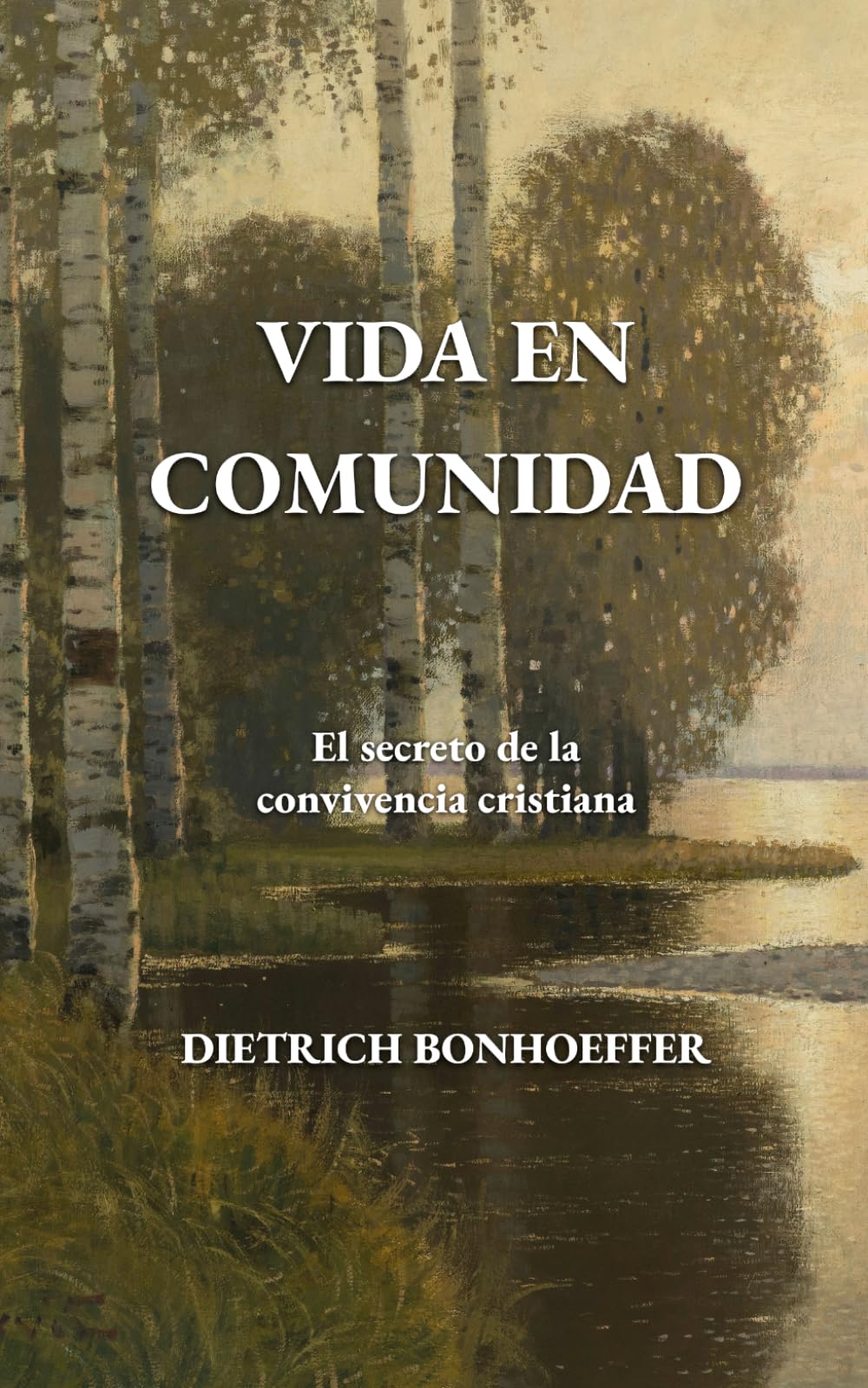 Vida en comunidad: El secreto de la convivencia cristiana