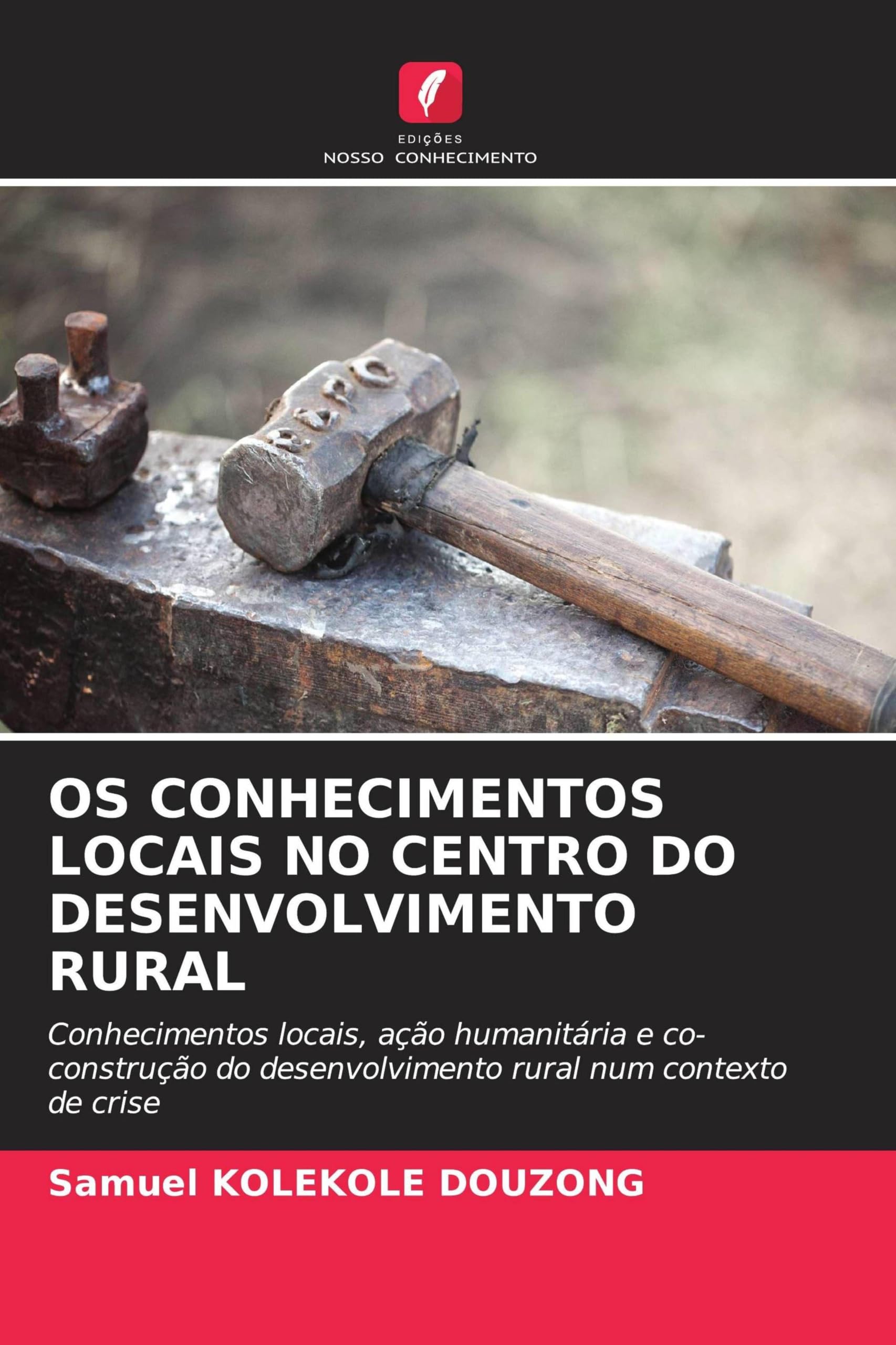 OS CONHECIMENTOS LOCAIS NO CENTRO DO DESENVOLVIMENTO RURAL: Conhecimentos locais, ação humanitária e co-construção do desenvolvimento rural num contexto de crise