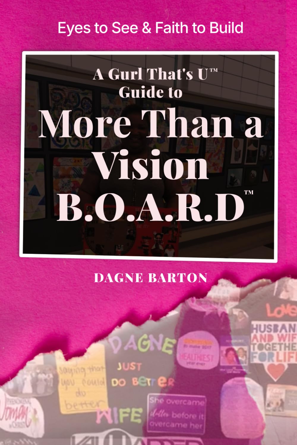 Eyes to See & Faith to Build...More Than a Vision B.O.A.R.D.: A Gurl That’s U Guide to Execution