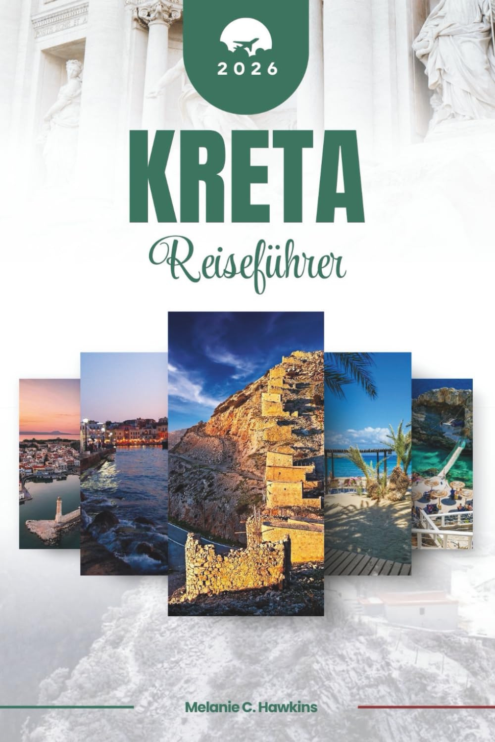 KRETA REISEFÜHRER 2026: Entdecken Sie Griechenlands legendäre Insel: von minoischen Palästen und malerischen Schluchten bis hin zu Tavernen am Meer, ... mediterraner Schönheit (detaillierte Karte).