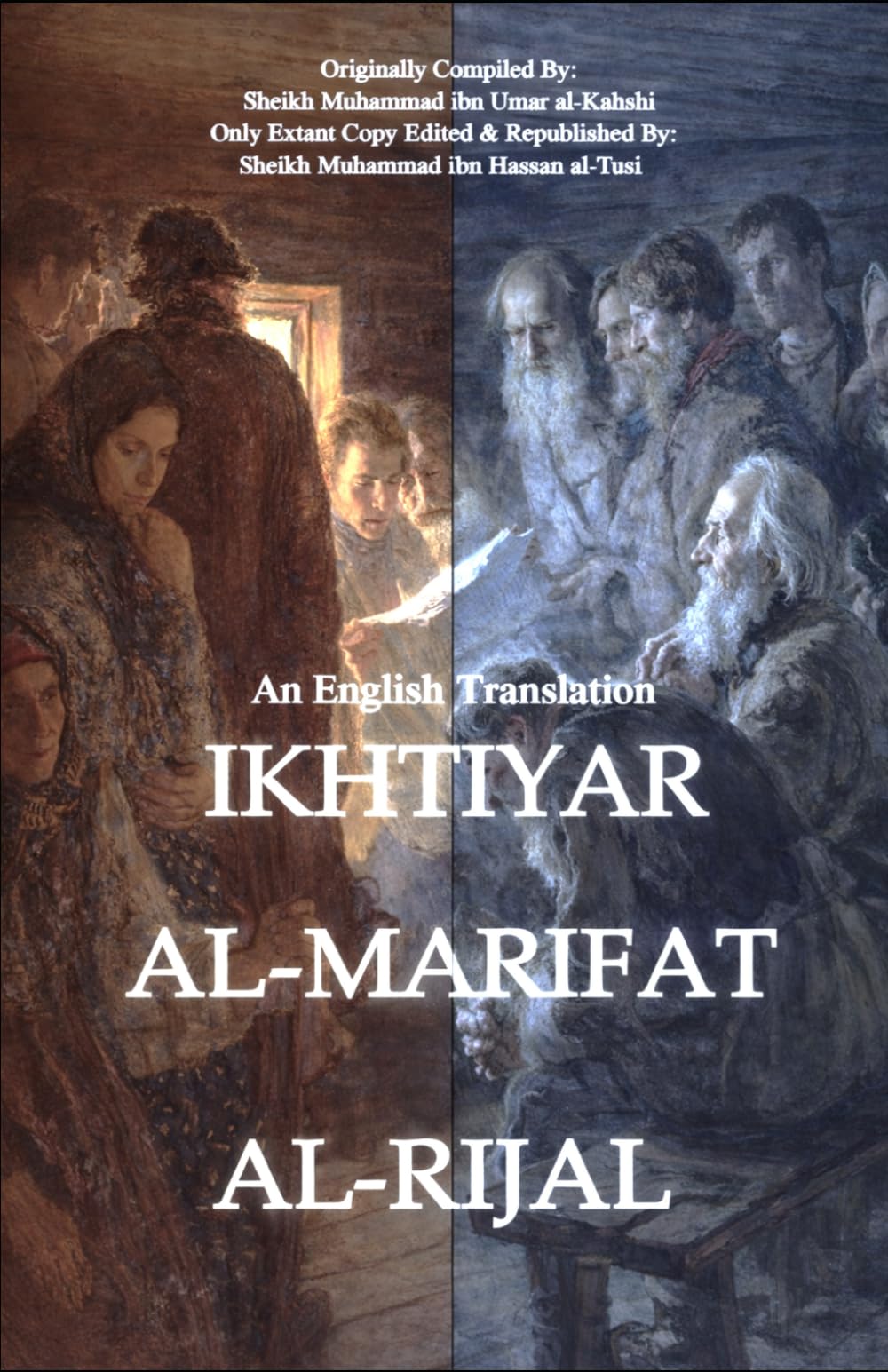 Ikhtiyar Al-Marifat Al-Rijal: Knowing The Imams' Companions: AKA Rijal Al-Kahshi, An English Translation