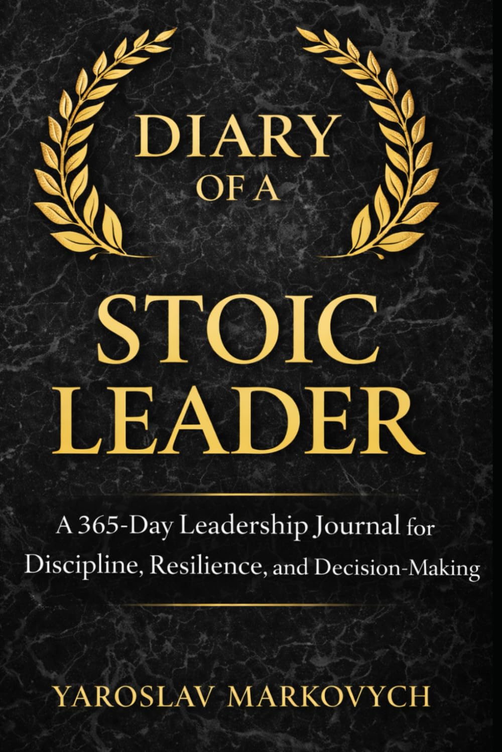 Diary of a Stoic Leader: A 365-Day Leadership Journal for Discipline, Resilience, and Decision-Making