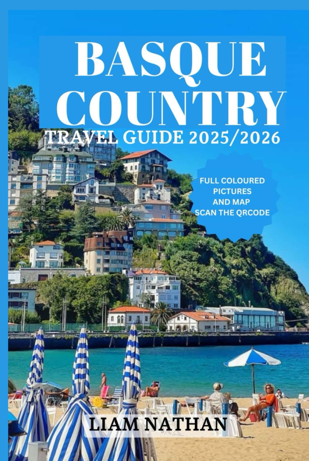 BASQUE COUNTRY TRAVEL GUIDE 2025/2026: Explore Bilbao, San Sebastián, Vitoria-Gasteiz, and Hidden Gems for Culture, Nature, and Culinary Delights