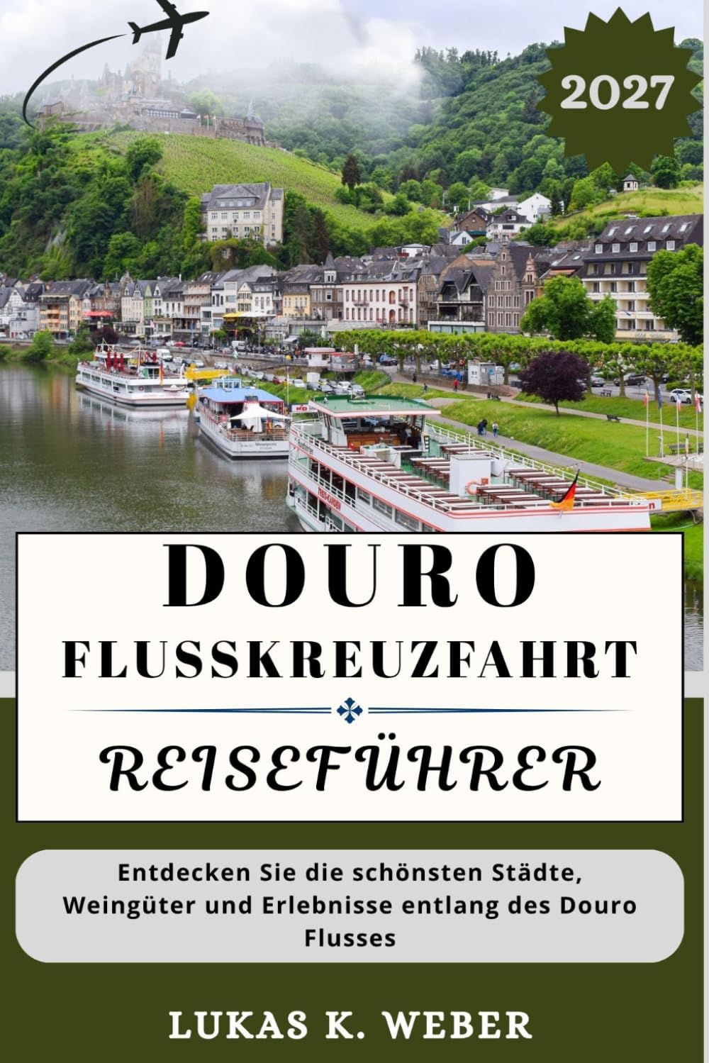 DOURO-FLUSSKREUZFAHRT REISEFÜHRER: Entdecken Sie die schönsten Städte, Weingüter und Erlebnisse entlang des Douro-Flusses (Weber Reisebuchsammlungen (GR), Band 6)