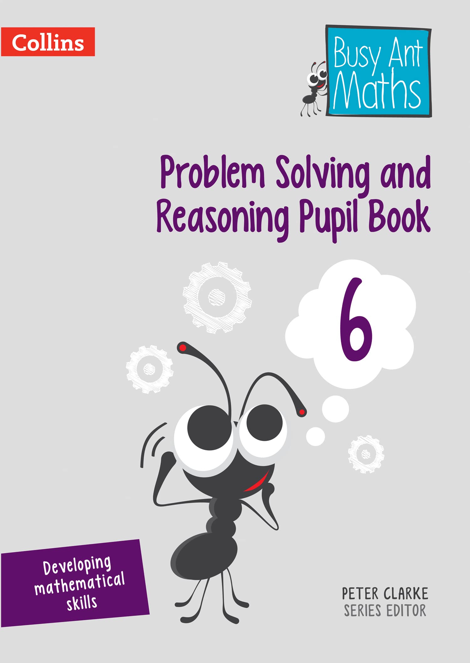 Problem Solving and Reasoning Pupil Book 6 (Busy Ant Maths) By Peter Clarke