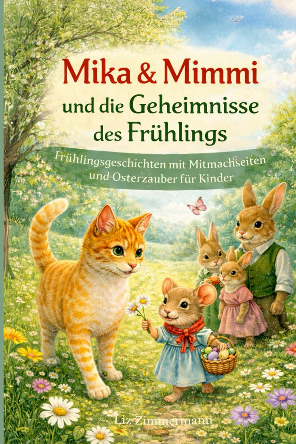 Mika & Mimmi und die Geheimnisse des Frühlings: Frühlingsgeschichten mit Mitmachseiten und Osterzauber für Kinder (Mika & Mimmi – Geschichten und Abenteuer aus ihrer kleinen großen Welt)