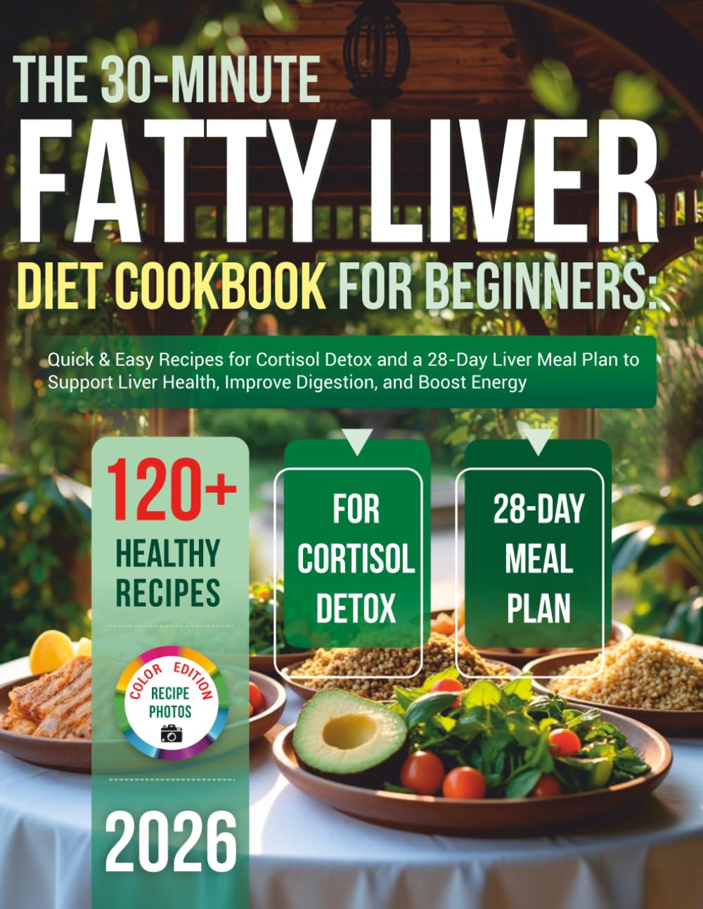 The 30-Minute Fatty Liver Diet Cookbook for Beginners: Quick & Easy Recipes for Cortisol Detox and a 28-Day Meal Plan