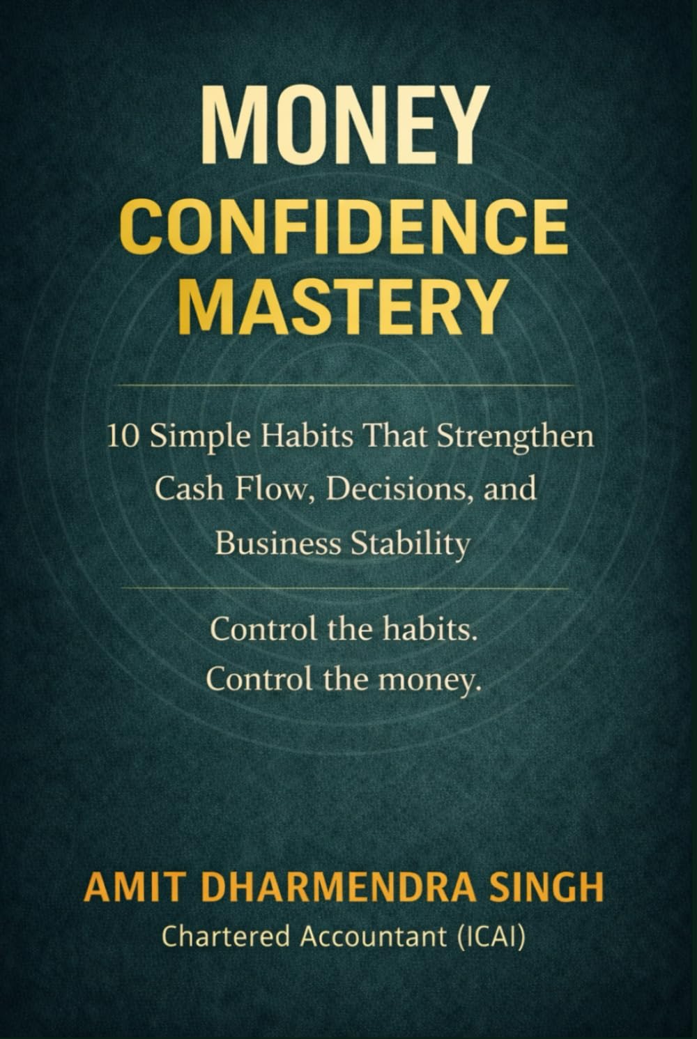 Money Confidence Mastery: 10 Simple Habits That Strengthen Cash Flow, Decisions, and Business Stability