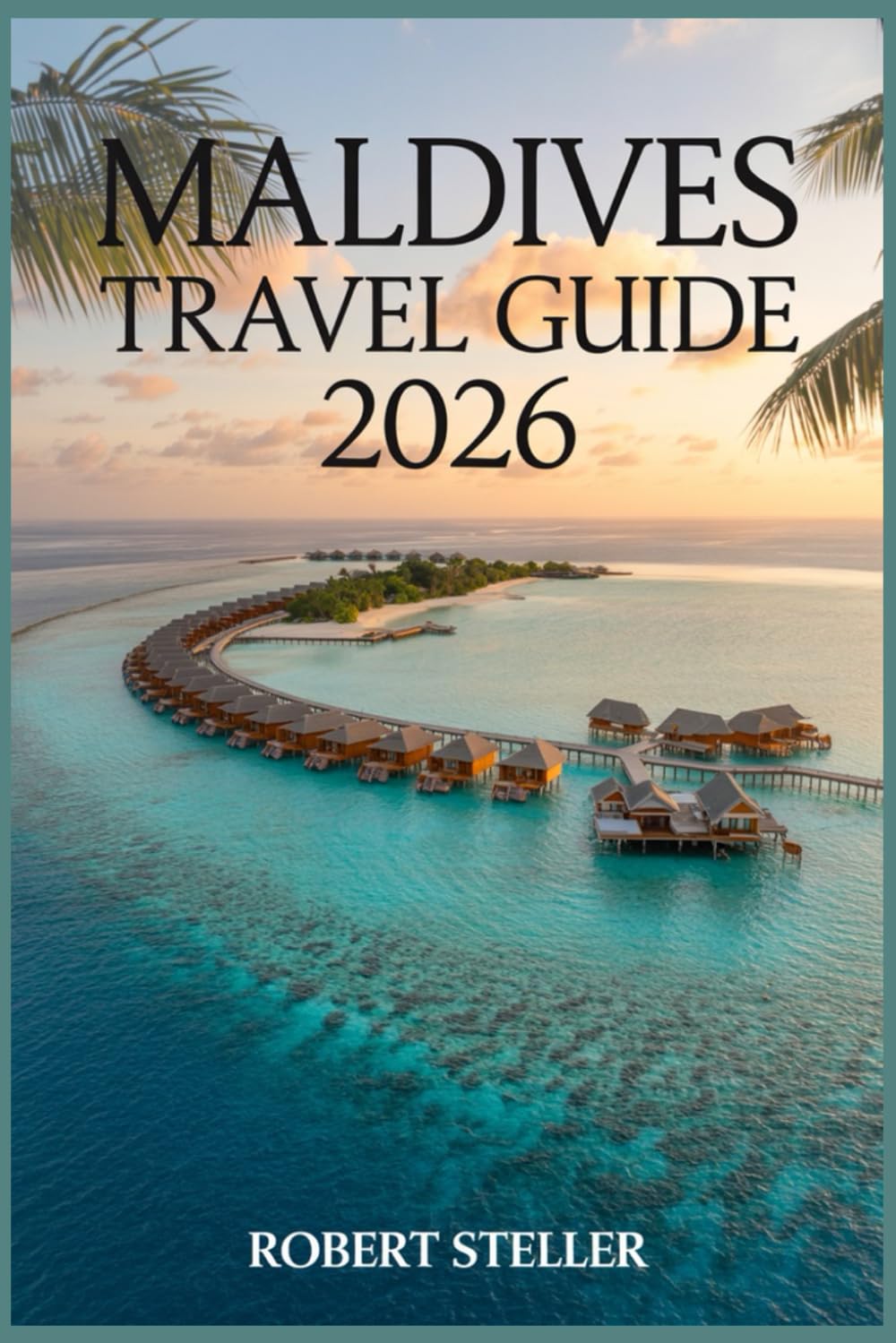 MALDIVES TRAVEL GUIDE 2026: Discover Island-Hopping Secrets, Budget Tips & Perfect Itineraries for Every Explorer
