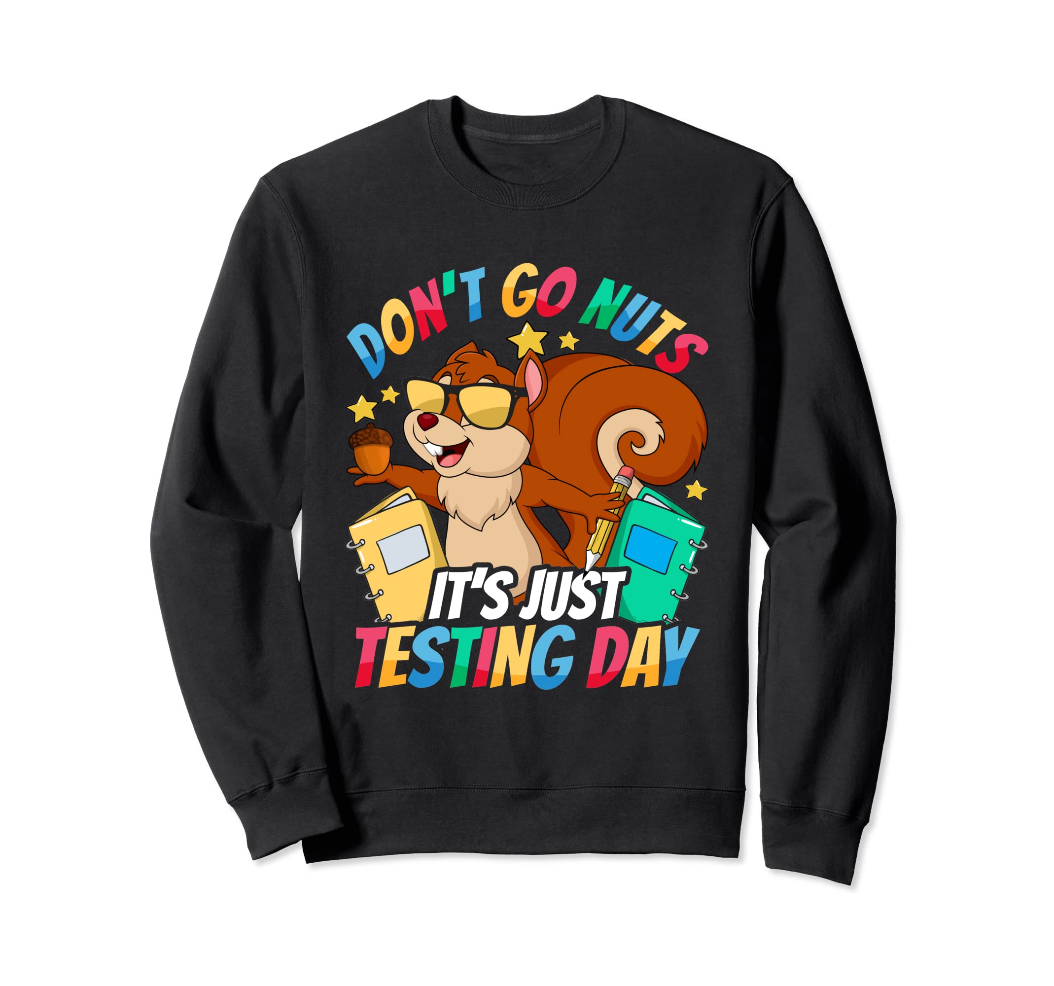 Test Day Teacher Don't Go Nuts Squirrel Testing Day Teacher Sweatshirt