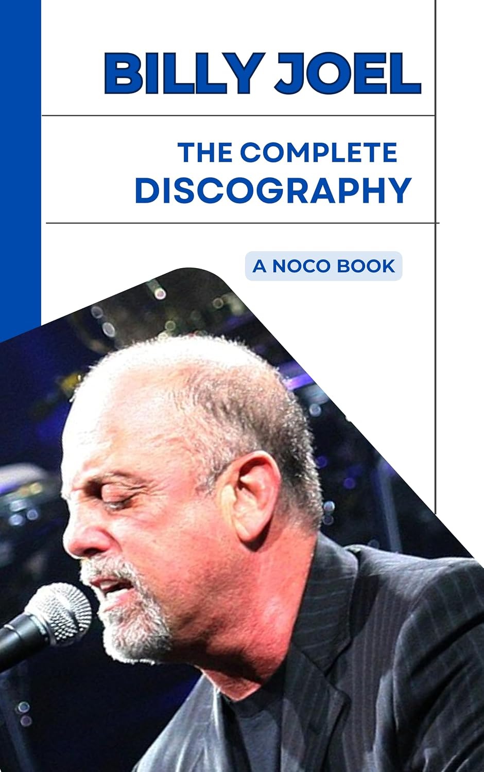 BILLY JOEL: THE COMPLETE DISCOGRAPHY: A Comprehensive Technical and Biographical Analysis.