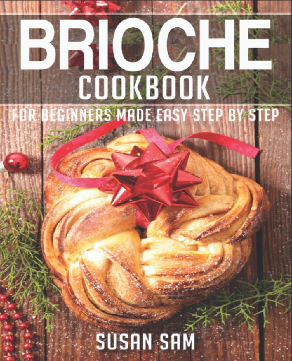 BRIOCHE COOKBOOK: BOOK 1, FOR BEGINNERS MADE EASY STEP BY STEP