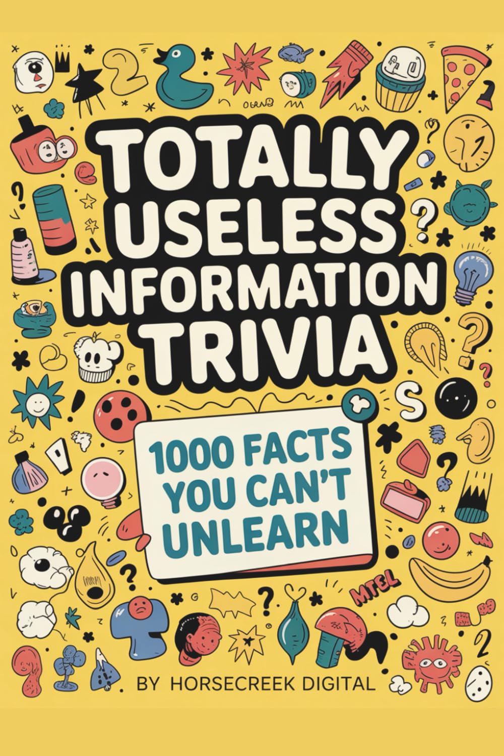 Totally Useless Information Trivia: 1,000 Facts You Can’t Unlearn