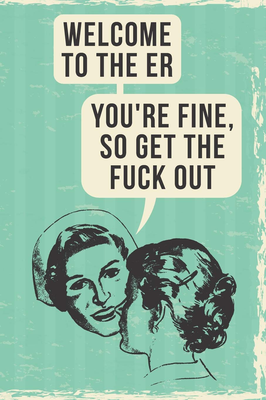 Welcome To The ER: 108-page Funny Nurse Notebook, RN LPN NP ICU OR ER Nurses Coworker Rude Sarcasm Swear Word Journal, Witty Humor Joke Memory Books To Write In At Work, Retro Vintage Cover