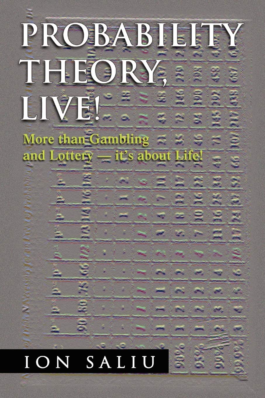 Probability Theory, Live!: More than Gambling and Lottery - it's about Life!