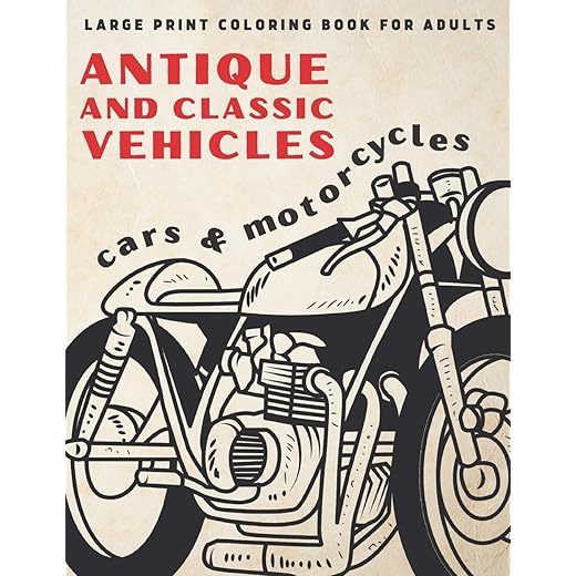 Large Print Coloring Book For Adults: Antique and Classic Vehicles: Cars and Motorcycles (for Adults, Seniors, Beginners) (Simple Coloring Books Series)