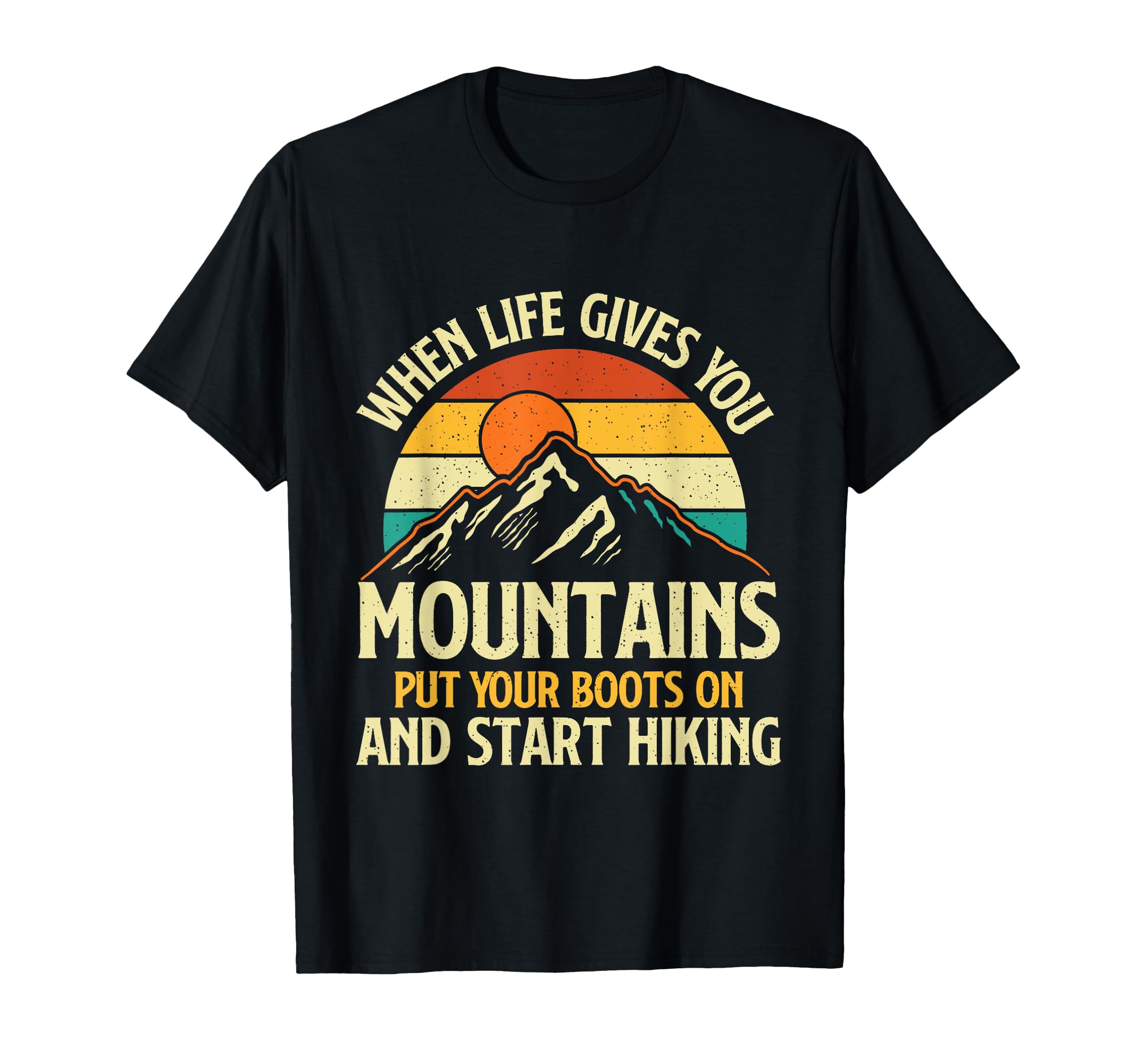 When Life Gives You Mountains - Hiking Lover Mountaineer T-Shirt