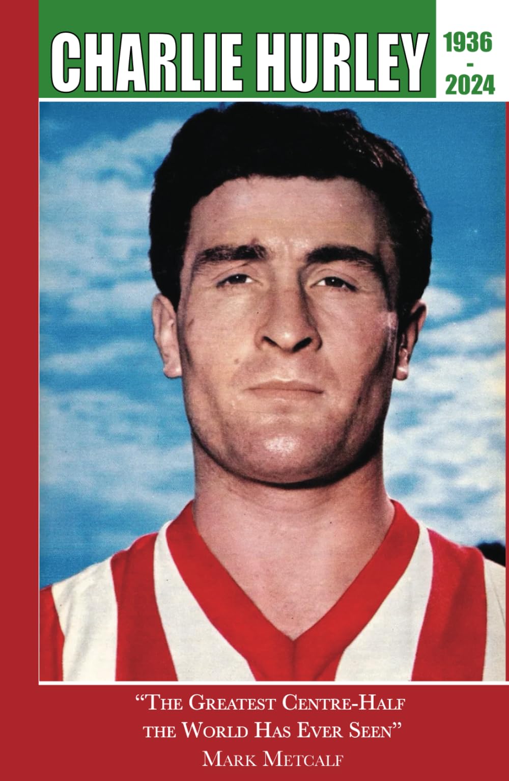 Charlie Hurley: "The Greatest Centre-Half the World Has Ever Seen"