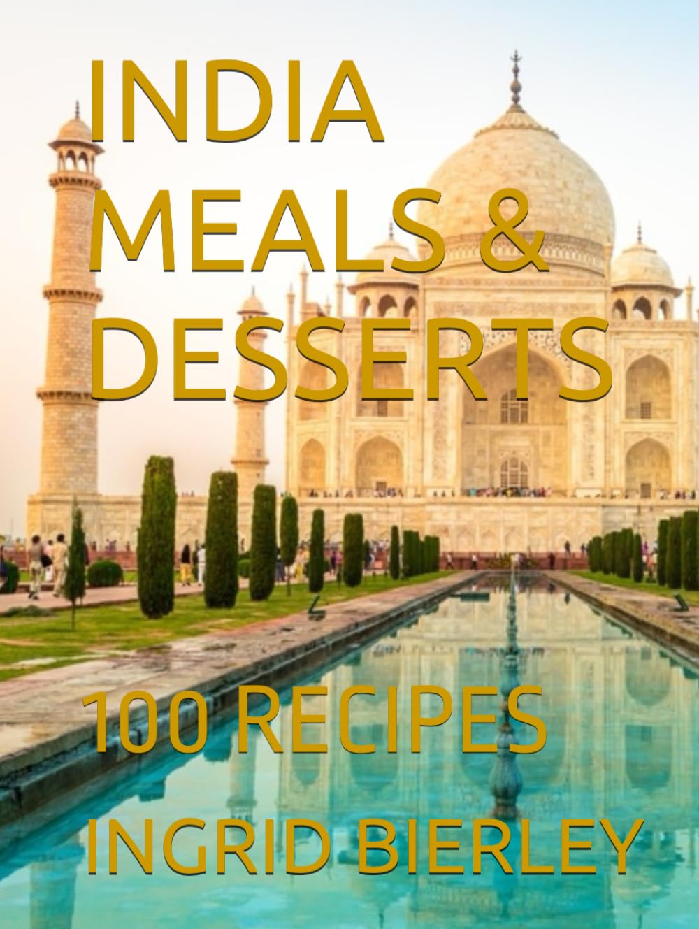INDIA MEALS & DESSERTS: 100 RECIPES
