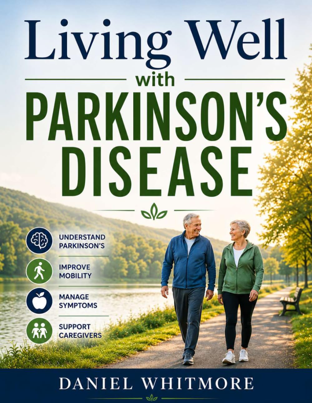 Living Well with Parkinson’s Disease: A Step-by-Step Guide to Managing Symptoms, Improving Mobility, and Maintaining Independence — Take Control of Your Daily Life for Patients and Caregivers